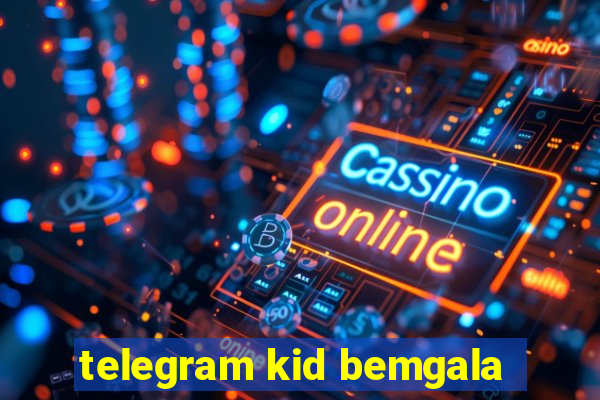 telegram kid bemgala